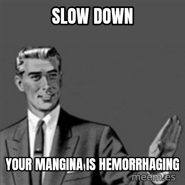 Correction Guy meme: slow down / your mangina is HEMORRHAGING
