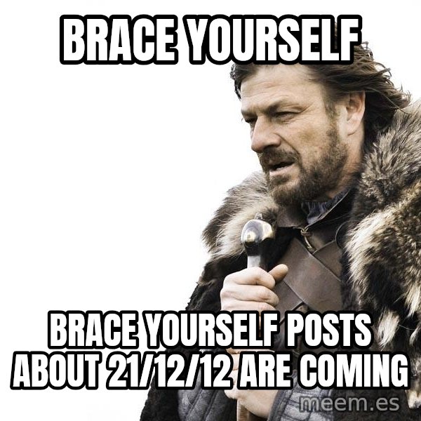 Winter is Coming meme: brace yourself / brace yourself posts about 21/12/12 are coming