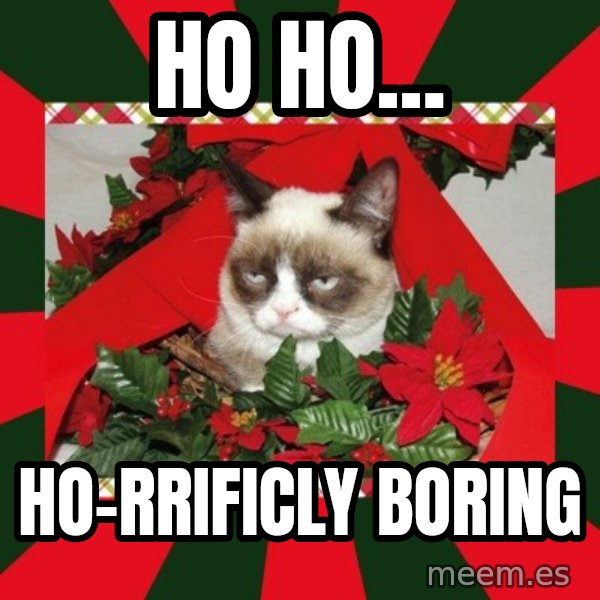 GRUMPY CAT ON CHRISTMAS meme: Ho ho... / Ho-rrificly boring