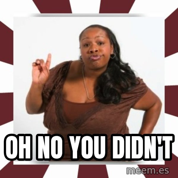 Sassy Black Woman meme: Oh no you didn't