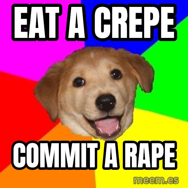 Advice Dog meme: eat a crepe / commit a rape