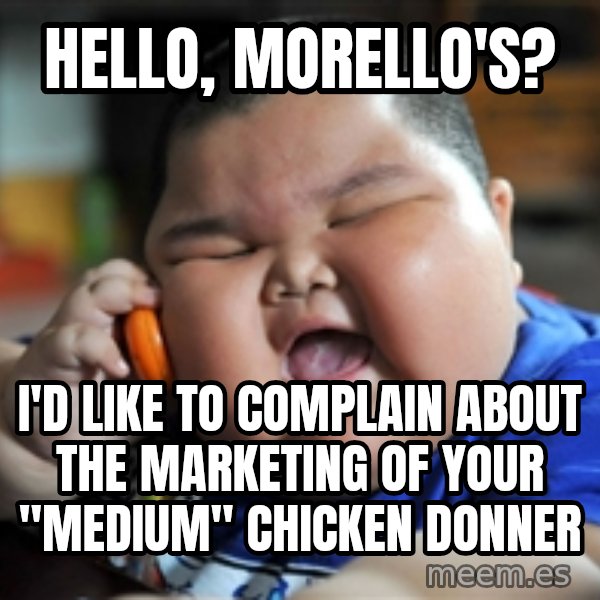 fat chinese kid meme: hello, morello's? / I'd like to complain about the marketing of your "medium" chicken donner