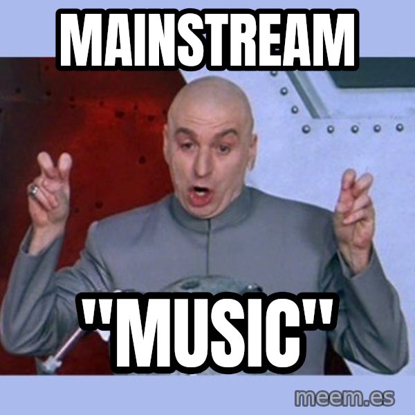 Dr Evil meme meme: Mainstream / "Music"
