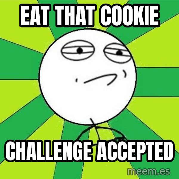 Challenge Accepted 2 meme: eat that cookie / challenge accepted