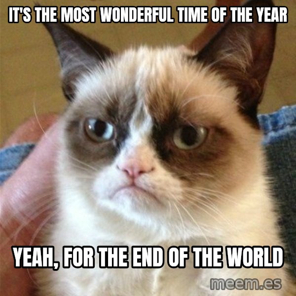 Grumpy Cat  meme: it's the most wonderful time of the year / yeah, for the end of the world