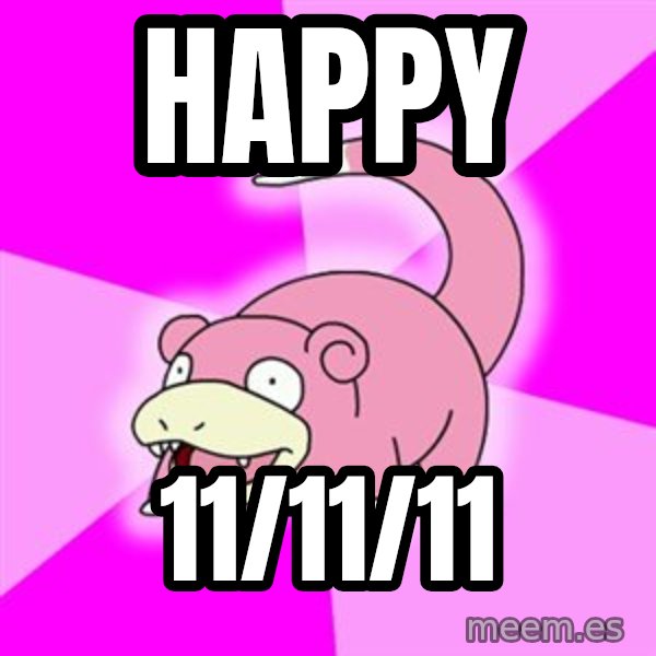 Slowpoke meme: Happy / 11/11/11