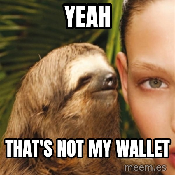The Rape Sloth meme: Yeah / That's not my wallet