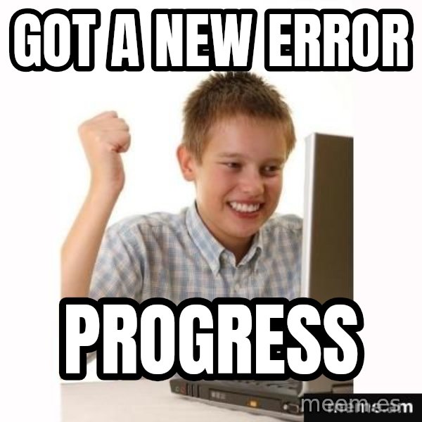 First Day on the internet kid meme: got a new error / progress