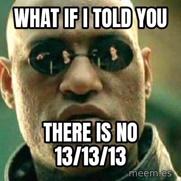 What If I Told You meme: what if i told you / there is no 13/13/13