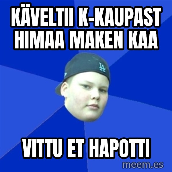 Jonnen Neuvo meme: Käveltii k-kaupast himaa maken kaa / vittu et hapotti