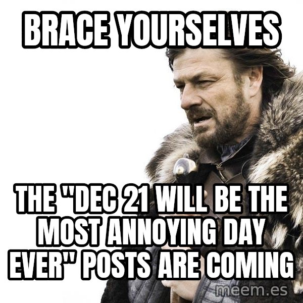 Winter is Coming meme: Brace yourselves / The "dec 21 will be the most annoying day ever" posts are coming