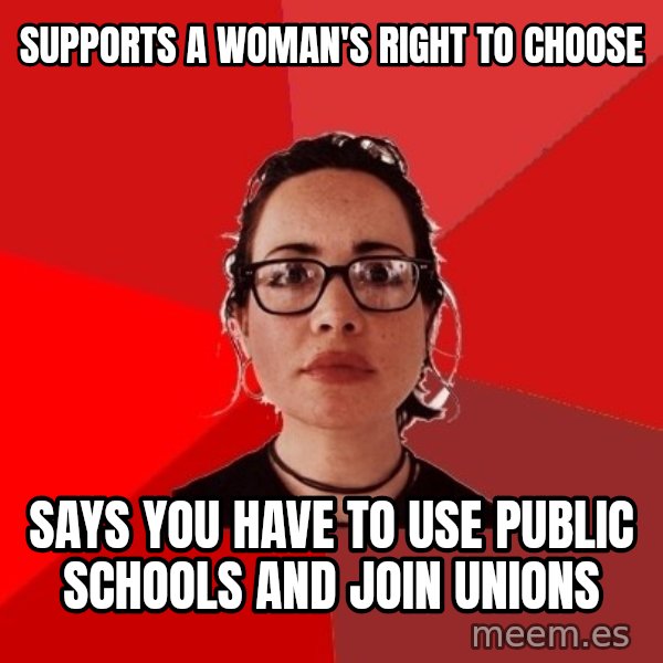 Liberal Douche Garofalo meme: supports a woman's right to choose / says you have to use Public schools and join unions