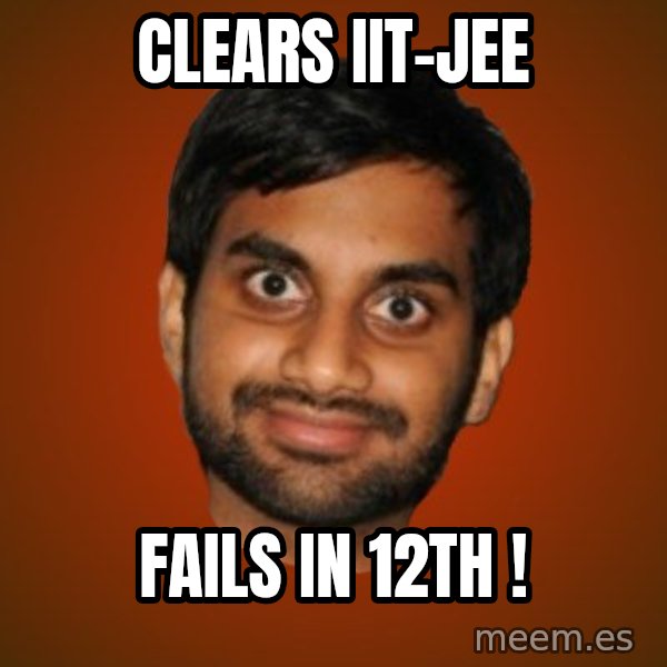Generic Indian Guy meme: CLears IIT-JEE / Fails in 12th !