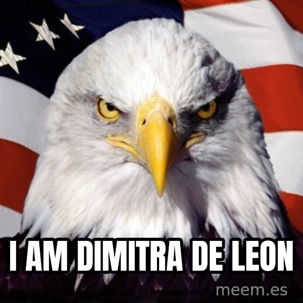American Pride Eagle meme: I AM DIMITRA DE LEON