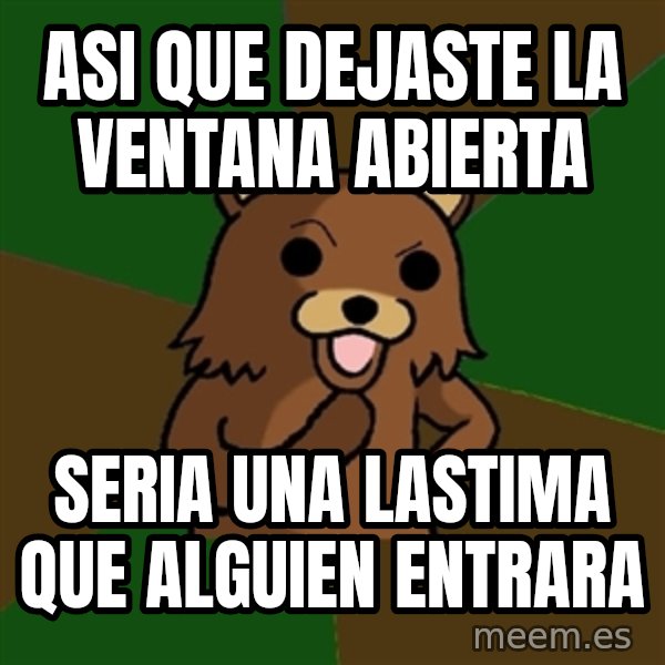 Pedobear meme: asi que dejaste la ventana abierta / seria una lastima que alguien entrara