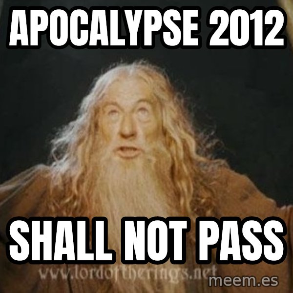 You shall not pass meme: APOCALYPSE 2012 / SHALL NOT PASS