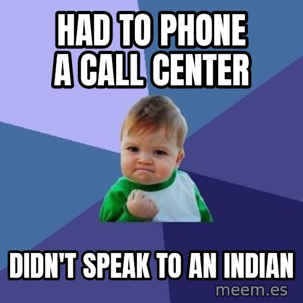 Success Kid meme: had to phone a call center / didn't speak to an indian