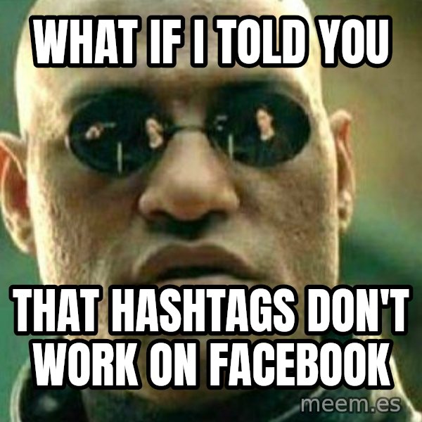 What If I Told You meme: What if i told you / that hashtags don't work on facebook