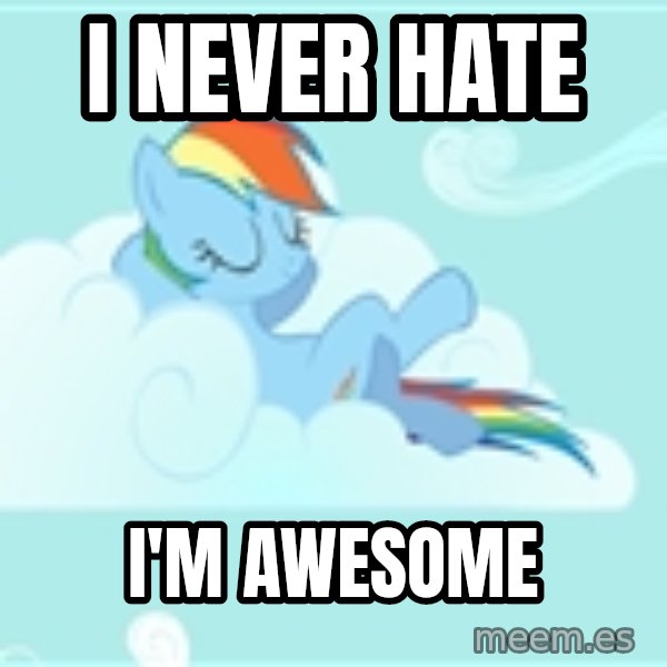 My Little Pony meme: I never hate / I'm awesome