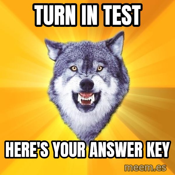 Courage Wolf meme: turn in test / here's your answer key