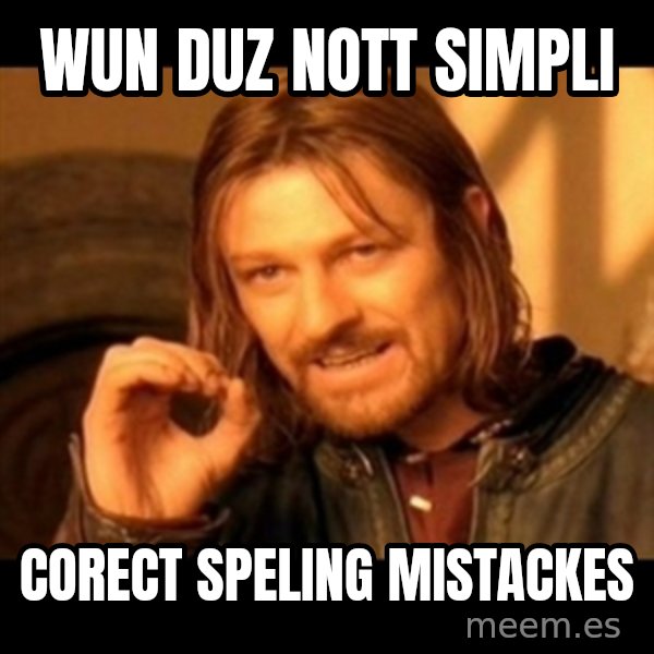 Does not simply walk into mordor Boromir  meme: wun duz nott simpli / corect speling mistackes