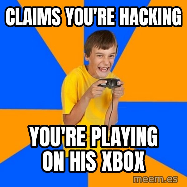 Annoying Gamer Kid meme: claims you're hacking / you're playing on his xbox