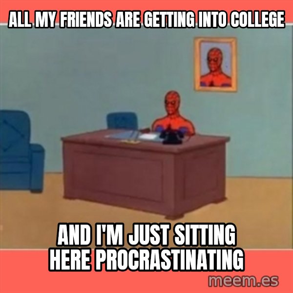 Masturbating Spider-Man meme: All my friends Are getting into college / and i'm just sitting here procrastinating