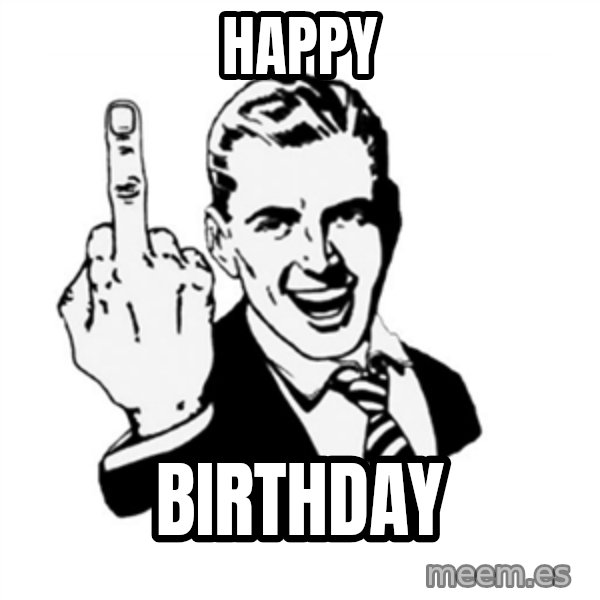 middle finger meme: happy / birthday