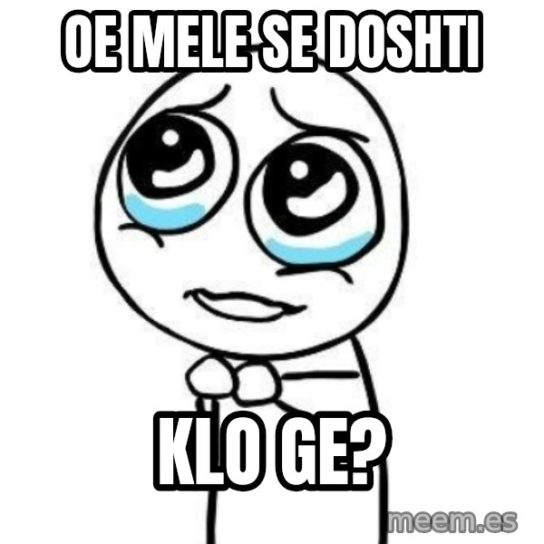 Please guy meme: oE mele se doshti / klo ge?