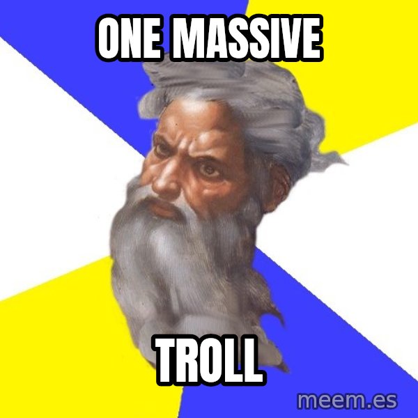 Advice God meme: One massive / troll