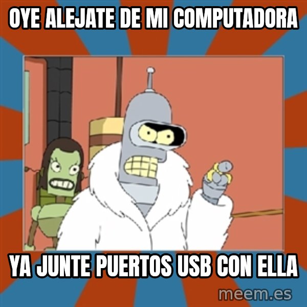 Blackjack and hookers bender meme: OYE ALEJATE DE MI COMPUTADORA / YA JUNTE PUERTOS USB CON ELLA