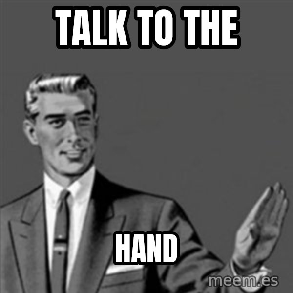 Correction Guy meme: TALK to the / hand