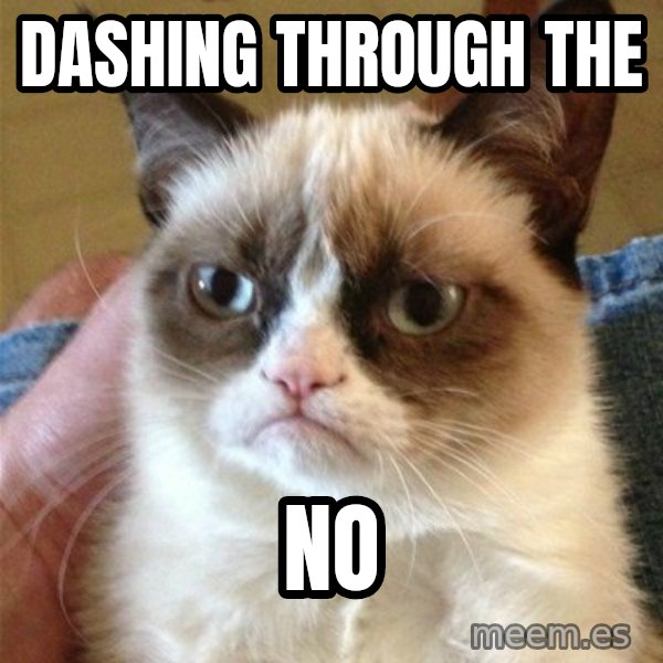Grumpy Cat  meme: dashing through the / no