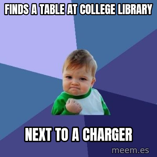 Success Kid meme: Finds a table at college library / next to a charger