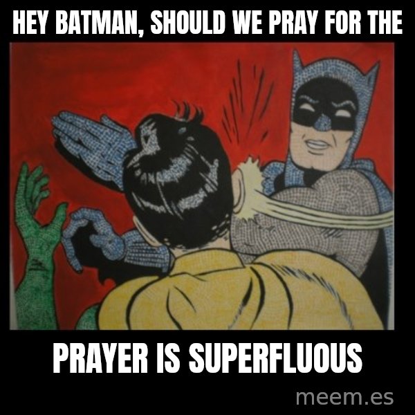 Batman Slappp meme: hey batman, should we pray for the / prayer is superfluous