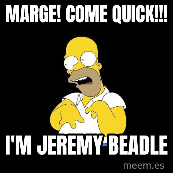 look-marge meme: Marge! come quick!!! / I'm Jeremy beadle