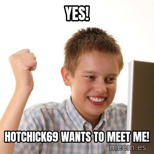 First Day on the internet kid meme: YES! / HOTCHICK69 WANTS TO MEET ME!