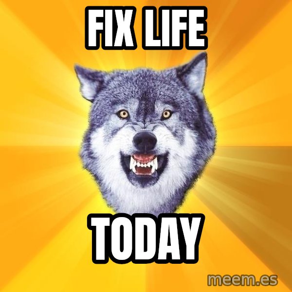 Courage Wolf meme: FIX LIFE / TODAY