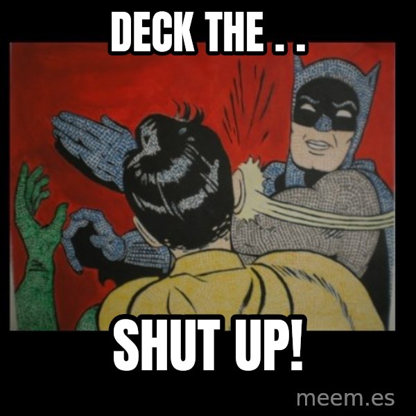 Batman Slappp meme: DECK THE . . / SHUT UP!