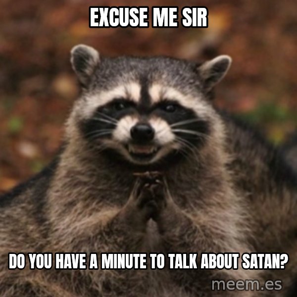 evil raccoon meme: Excuse me sir / do you have a minute to talk about satan?