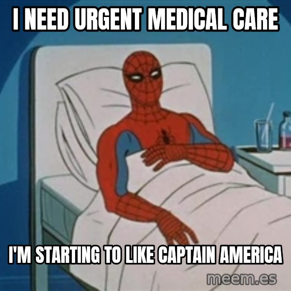 spiderman hospital meme: I NEED URGENT MEDICAL CARE / I'M STARTING TO LIKE CAPTAIN AMERICA