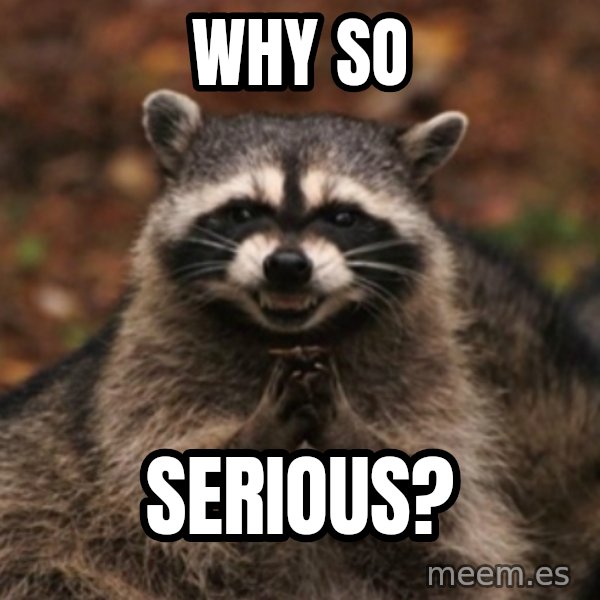 evil raccoon meme: Why so / serious?