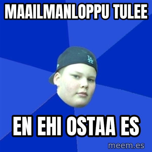 Jonnen Neuvo meme: maailmanloppu tulee / en ehi ostaa es