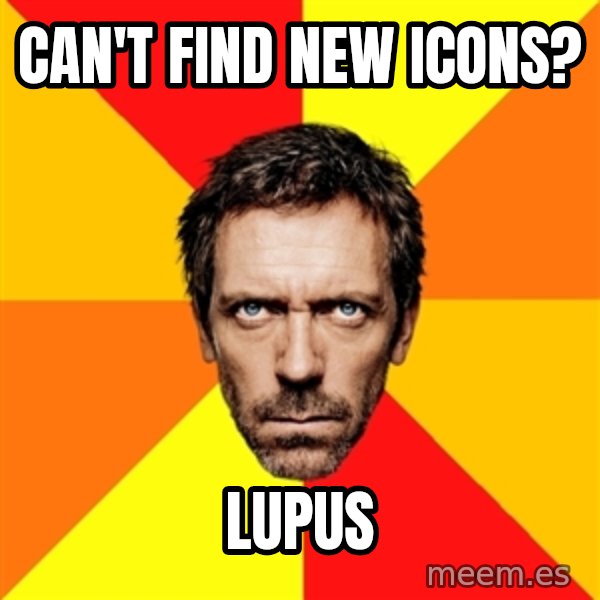 Diagnostic House meme: can't find new icons? / lupus