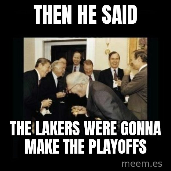 Rich Men Laughing meme: THen he said / the lakers were gonna make the playoffs