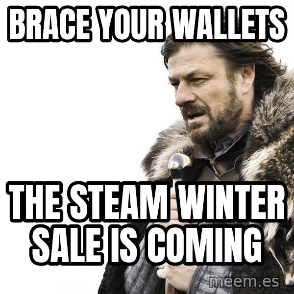 Winter is Coming meme: Brace your wallets / The steam winter sale is coming
