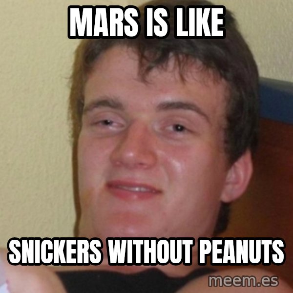 Stoner Stanley meme: Mars is like / snickers without peanuts