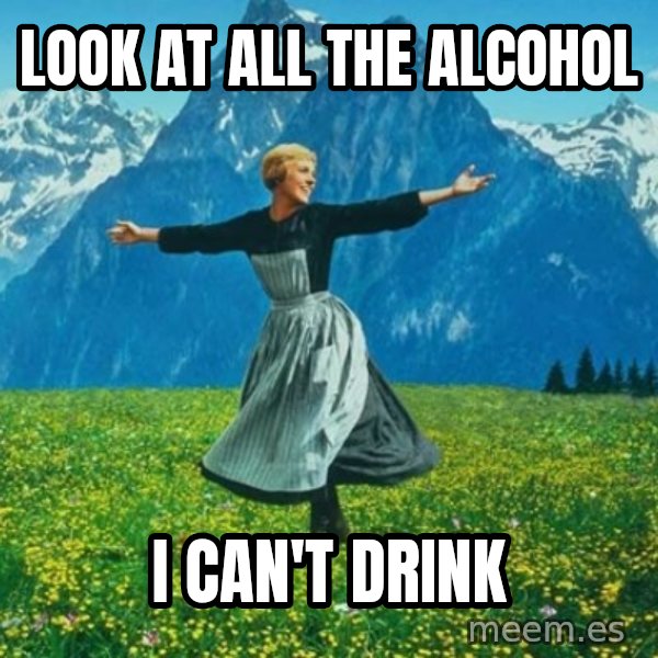 Look at All the Fucks I Give meme: Look at all the alcohol / i can't drink