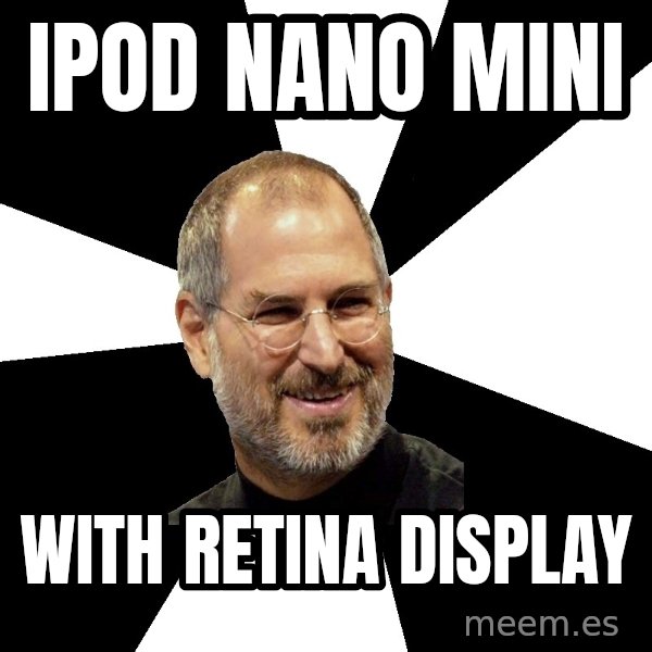 Steve Jobs Says meme: IPOD NANO MINI / WITH RETINA DISPLAY