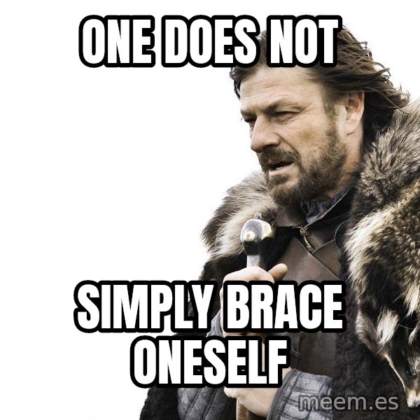 Winter is Coming meme: One does not / Simply Brace oneself
